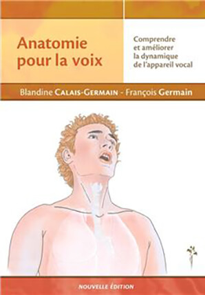 L’anatomie de la voix, comprendre et améliorer la dynamique de l’appareil vocal, par Blandine Calais-Germain et François Germain
